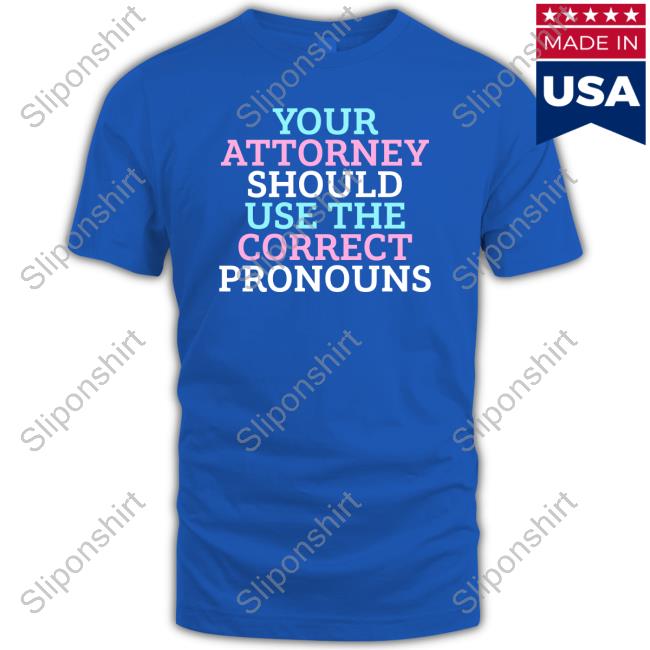 Your Attorney Should Use The Correct Pronouns Tee Shirt